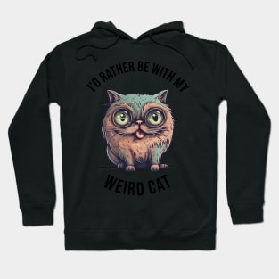 I'd rather be with my Weird Cat Hoodie